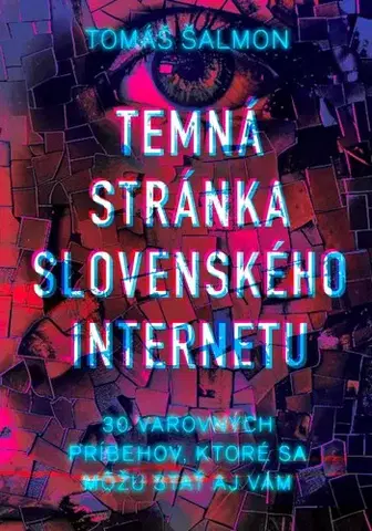 Skutočné príbehy Temná stránka slovenského internetu - Tomáš Šalmon