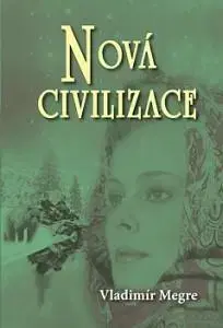 Mystika, proroctvá, záhady, zaujímavosti Nová civilizace 8. díl - 1. část - Vladimír Merge