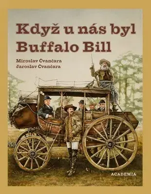 Dejiny, teória umenia Když u nás byl Buffalo Bill - Jaroslav Čvančara,Miroslav Čvančara