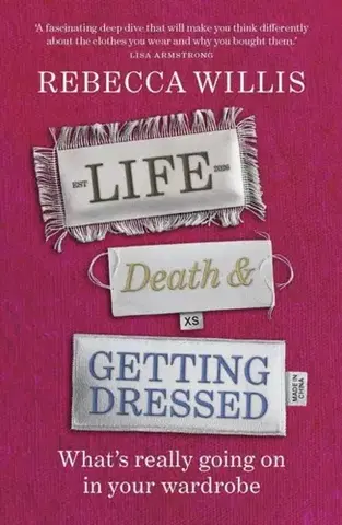 Krása, móda, kozmetika Life, Death and Getting Dressed - Rebecca Willis
