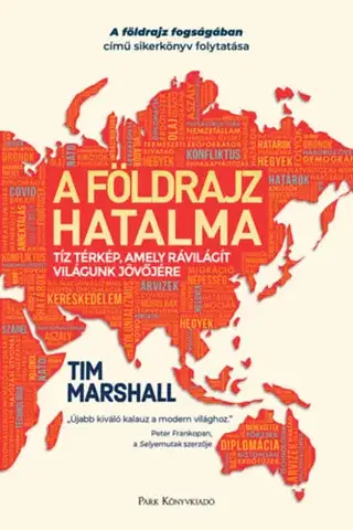 Svetové dejiny, dejiny štátov A földrajz hatalma - Tíz térkép, amely rávilágít világunk jövőjére - Tim Marshall