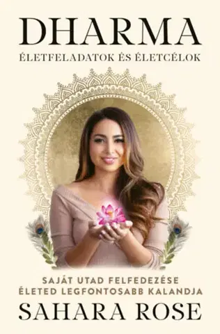 Ezoterika - ostatné Dharma - Életfeladatok és életcélok - Saját utad felfedezése életed legfontosabb kalandja - Sahara Rose