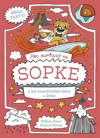 Geografia, svet Ako surfovať na sopke a iné neuveriteľné fakty o Zemi - William Potter,Richard Watson,Daniela Hrúziková