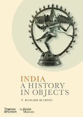 Svetové dejiny, dejiny štátov India: A History in Objects - T. Richard Blurton