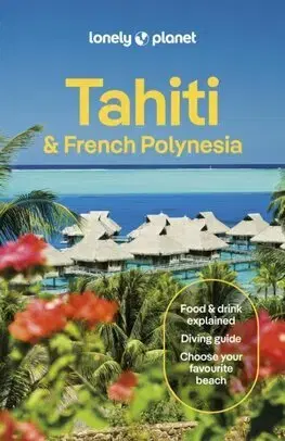 Austrália a Tichomorie Lonely Planet Tahiti & French Polynesia, 22th edition - Kolektív autorov