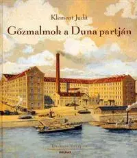 Umenie - ostatné Gőzmalmok a Duna partján - Klement Judit