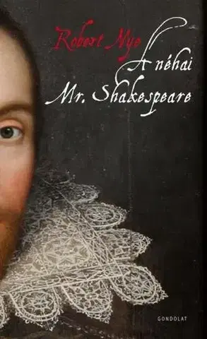 Beletria - ostatné A néhai Mr.Shakespeare - Robert Nye
