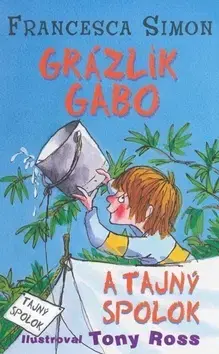 Pre chlapcov Grázlik Gabo 2: Grázlik Gabo a tajný spolok - Francesca Simon,Tony Ross,Darina Zaicová