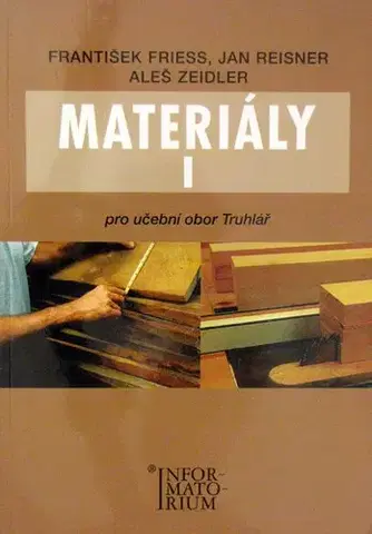 Učebnice pre SŠ - ostatné Materiály I Pro učební obor truhlářství - František Friess