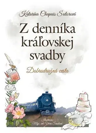 Pre deti a mládež - ostatné Z denníka kráľovskej svadby - Katarína Chapuis Šutorová,Viera Šinalová