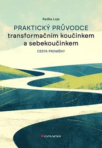 Motivačná literatúra - ostatné Praktický průvodce transformačním koučinkem a sebekoučinkem - Loja Radka