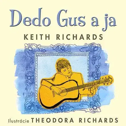 Pre deti a mládež - ostatné Dedo Gus a ja - Keith Richards,Theodora Richards,Jana Melcerová
