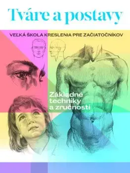 Kreslenie, maľovanie Tváre a postavy - Veľká škola kreslenia pre začiatočníkov - Walter Foster,Janka Jurečková