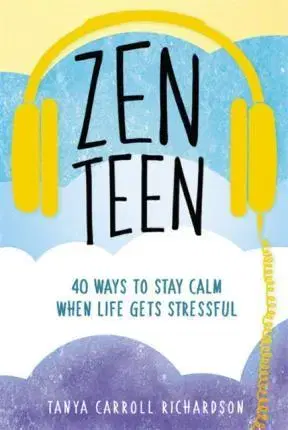 Psychológia, etika Zen Teen: 40 Ways to Stay Calm When Life Gets Stressful - Tanya Carroll Richardson