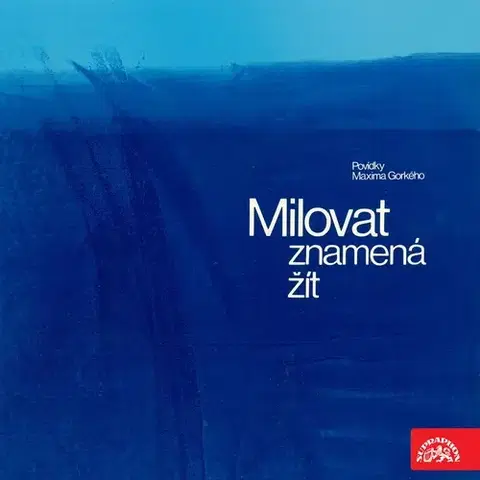Novely, poviedky, antológie SUPRAPHON a.s. Milovat znamená žít