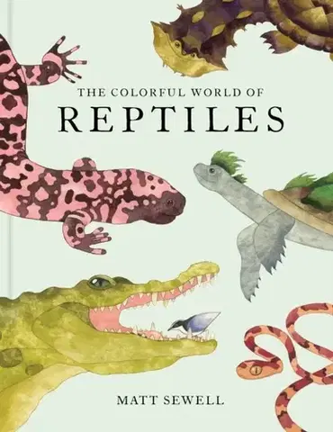 Encyklopédie pre deti a mládež - ostatné The Colorful World of Reptiles - Matt Sewell