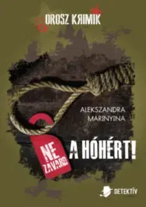 Detektívky, trilery, horory Ne zavard a hóhért! - Alekszandra Marinyina