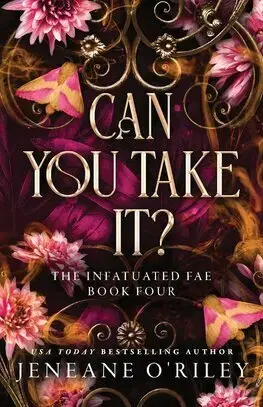 Sci-fi a fantasy Can You Take It? Infatuated Fae Book 4 - Jeneane O'Riley