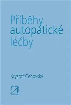 Alternatívna medicína - ostatné Příběhy autopatické léčby - Kryštof Čehovský