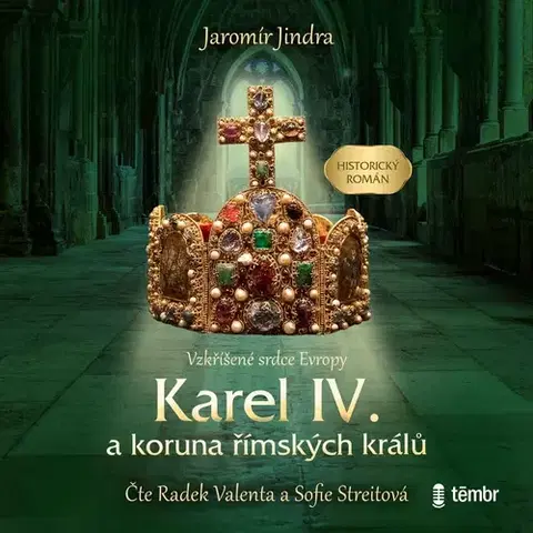 História Témbr Karel IV. a koruna římských králů - Vzkříšené srdce Evropy