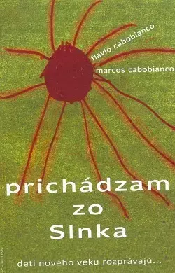 Mystika, proroctvá, záhady, zaujímavosti Prichádzam zo Slnka - Marcos Cabobianco,Flavio Cabobianco