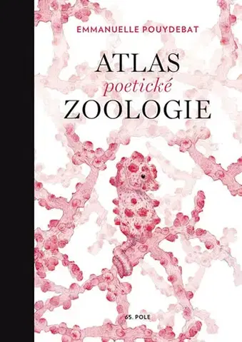 Biológia, fauna a flóra Atlas poetické zoologie - Emmanuelle Pouydebat