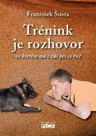 Psy, kynológia Trénink je rozhovor - František Šusta