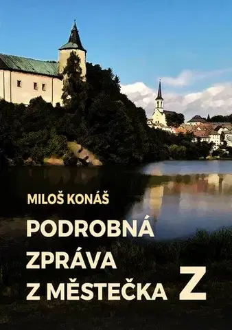 Romantická beletria Podrobná zpráva z městečka Z - Miloš Konáš