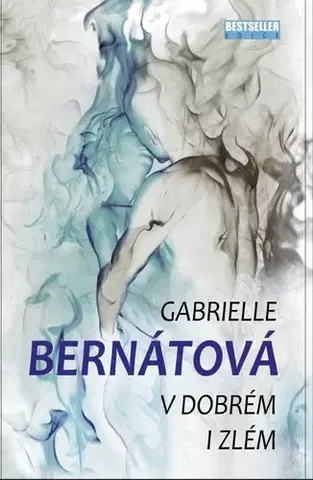 Slovenská beletria V dobrém i zlém - Gabrielle Bernátová