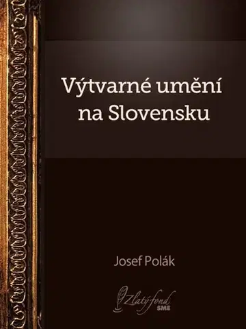 Umenie - ostatné Výtvarné umění na Slovensku - Josef Polák