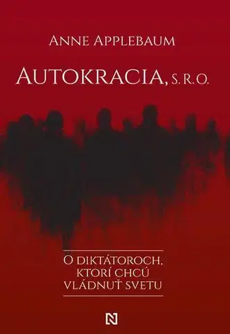 Politológia Autokracia, s. r. o. - Anne Applebaum
