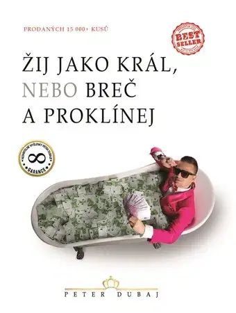 Biznis a kariéra Žij jako král, nebo breč a proklínej - Peter Dubaj