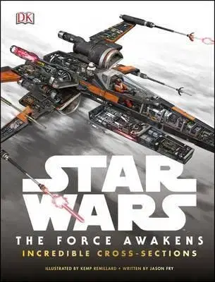 Film - encyklopédie, ročenky Star Wars the Force Awakens Incredible Cross Sections - Jason Fry