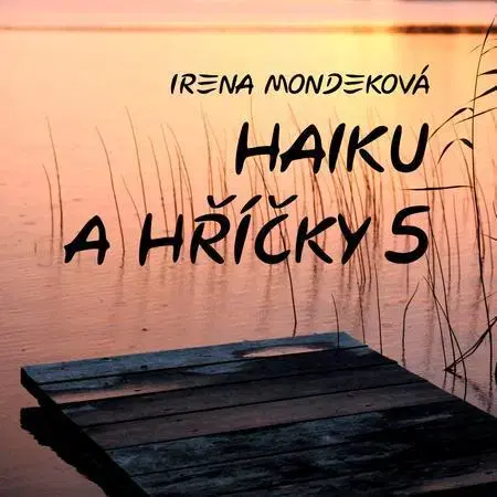 Poézia Haiku a hříčky 5 - Irena Mondeková