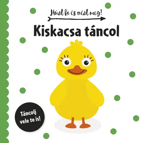Leporelá, krabičky, puzzle knihy Húzd ki és nézd meg: Kiskacsa táncol
