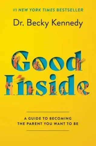 Výchova, cvičenie a hry s deťmi Good Inside : A Guide to Becoming the Parent You Want to Be - Rebecca Kennedy