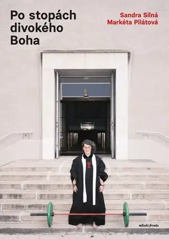 Fejtóny, rozhovory, reportáže Po stopách divokého Boha - Sandra Silná,Markéta Pilátová