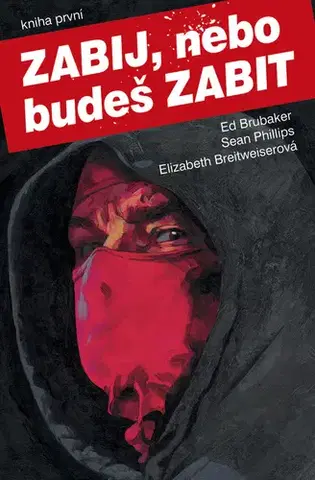 Komiksy Zabij, nebo budeš zabit - Kniha první - Ed Brubaker,Sean Phillips,Elizabeth Breitweiser