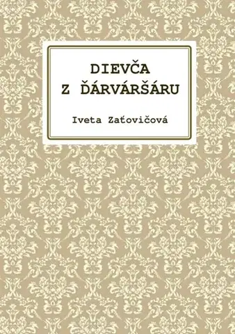 Slovenská beletria Dievča z Ďárváršáru - Iveta Zaťovičová