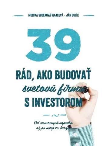 Manažment 39 rád ako budovať svetovú firmu s investorom - Monika Sobeková Majková,Ján Solík
