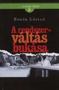 Politológia A rendszerváltás bukása - ...és mégis élünk! 8. - László Bogár