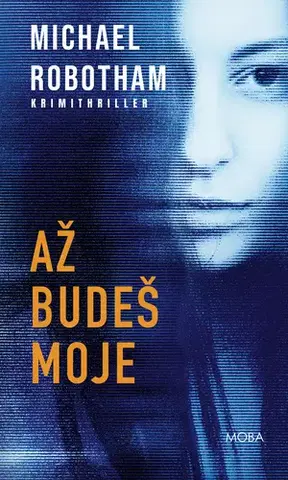 Detektívky, trilery, horory Až budeš moje - Michael Robotham