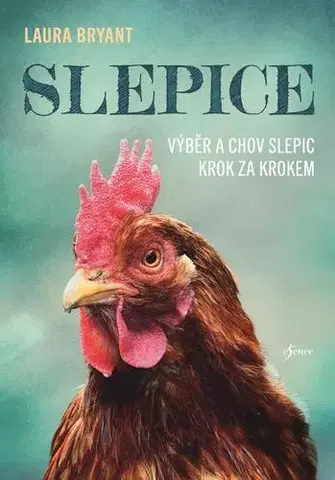 Vtáky, hydina Slepice: Výběr a chov slepic krok za krokem, 3. vydání - Laura Bryant