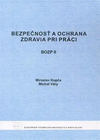 Pre vysoké školy Bezpečnosť a ochrana zdravia pri práci BOZP II - Michal Váry,Miroslav Kopča