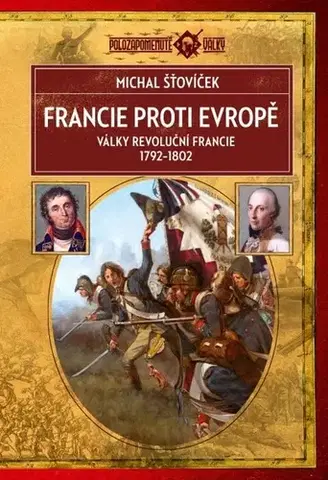 Vojnová literatúra - ostané Francie proti Evropě: Války revoluční Francie 1792–1802, 2. vydání - Michal Šťovíček