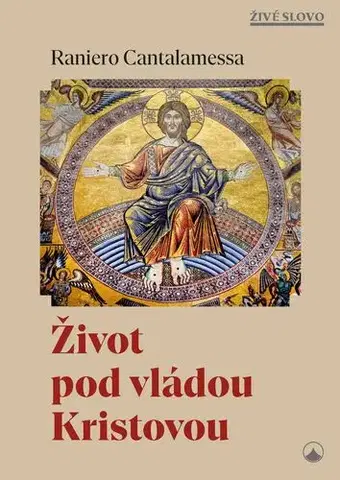 Kresťanstvo Život pod vládou Kristovou - Raniero Cantalamessa