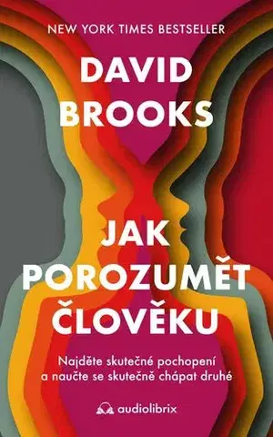 Psychológia, etika Jak porozumět člověku - Najděte skutečné pochopení a naučte se skutečně chápat druhé - David Brooks