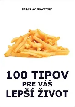 Zdravie, životný štýl - ostatné 100 tipov pre váš lepší život - Miroslav Provazník