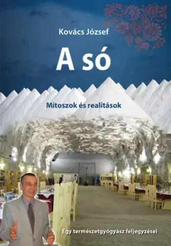 Prírodná lekáreň, bylinky A só - Mítoszok és realitások - József Kovács