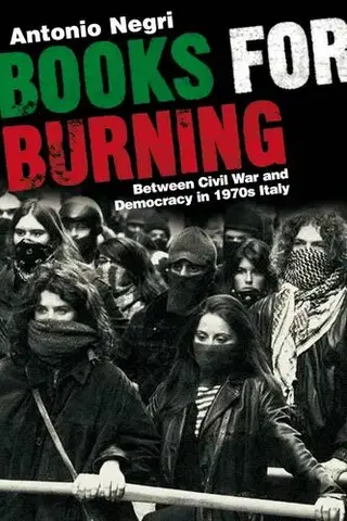 Vojnová literatúra - ostané Books for Burning : Between Civil War and Democracy in 1970s Italy - Antonio Negri,Arianna Bove,Ed Emery,Fracesca Novello